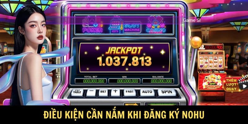 Điều kiện cần nắm khi đăng ký Nohu