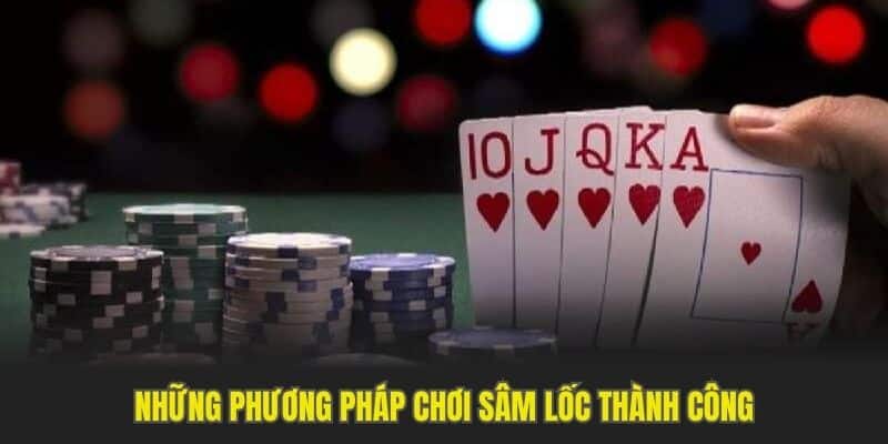 Những phương pháp chơi sâm lốc thành công